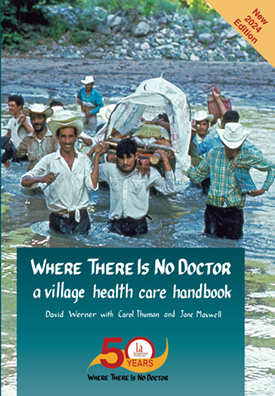 Where There Is No Doctor: A Village Healthcare Handbook by David Werner with Carol Thuman and Jane Maxwell